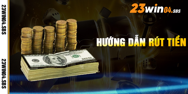 Hướng Dẫn Rút Tiền