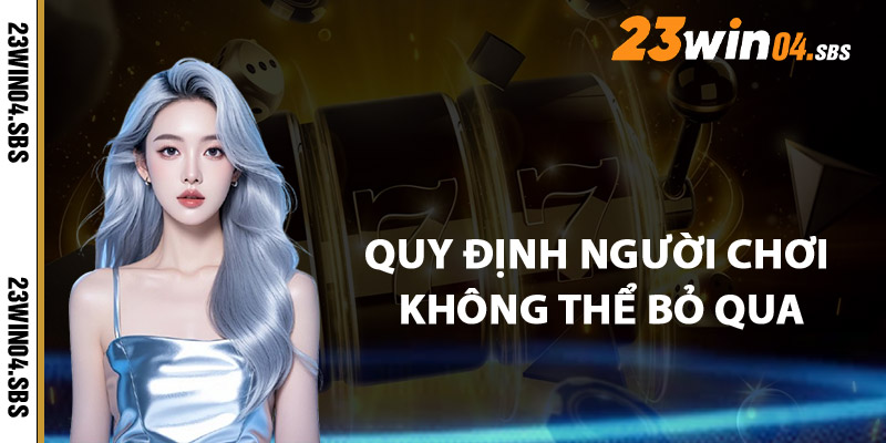 Những Quy Định Người Chơi Không Thể Bỏ Qua